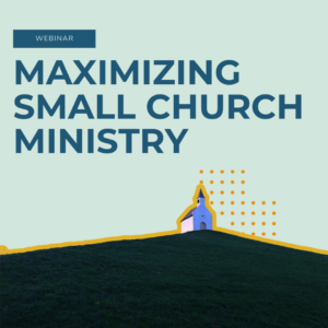 Maximizing Small Church Ministry